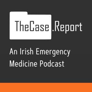 TheCase.Report - An Irish Emergency Medicine Podcast by TheCase.Report - supported by IEMTA and IAEM