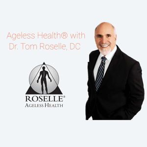 AGELESS HEALTH® with Dr. Tom Roselle, DC by Dr. Tom Roselle, DC