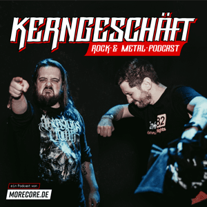 Kerngeschäft - Metal, Rock, Alternative Podcast by MoreCore.de, Maik Krause, Philip Linn