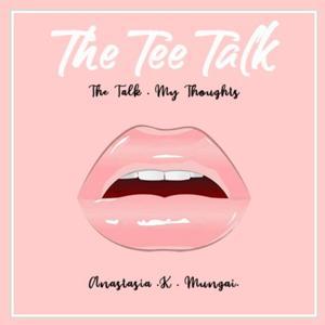 The Tee Talk by Anastasia Mungai