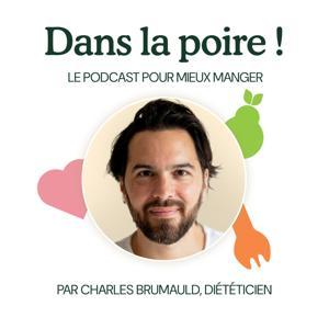 DANS LA POIRE !, le podcast nutrition pour mieux manger, du coeur à l'assiette ! by Charles Brumauld, expert en nutrition, gestion du poids sans régime, alimentation émotionnelle