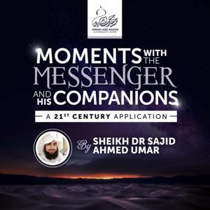 Moments with the Messenger - Shaykh Dr Sajid Ahmed Umar by Green Lane Masjid