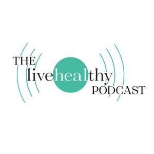 The LiveHealthy Podcast by LiveHealthymag.com