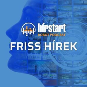 Hírstart robot podcast - Friss hírek by Hirstart