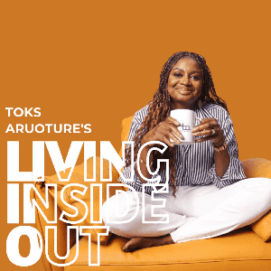 Living Inside Out with Toks by Toks Aruoture