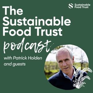 The Sustainable Food Trust Podcast by Patrick Holden