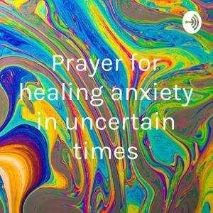 Prayer for healing anxiety in uncertain times by Bridget M Meehan