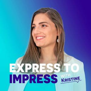 Express to Impress Podcast by Kristine