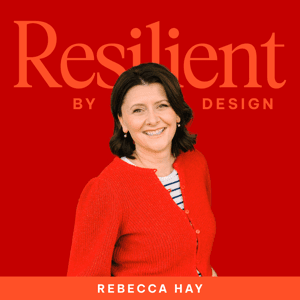 Resilient by Design with Rebecca Hay by Rebecca Hay