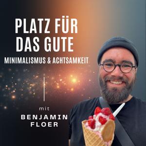 Platz für das Gute - Minimalismus und Achtsamkeit & ein leichteres Leben by Benjamin Floer