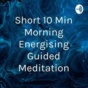 Short 10 Min Morning Energising Guided Meditation by paul stevens