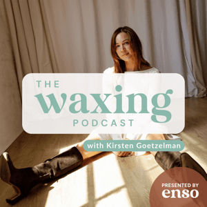 The Waxing Podcast by Kirsten Goetzelman