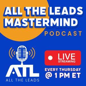 All The Leads Mastermind Podcast by All The Leads