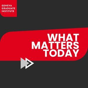 Graduate Institute What Matters Today by Geneva Graduate Institute