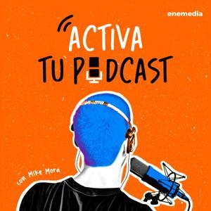 Activa Tu Podcast by Mike Mora