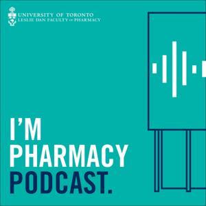I'm Pharmacy Podcast by Leslie Dan Faculty of Pharmacy