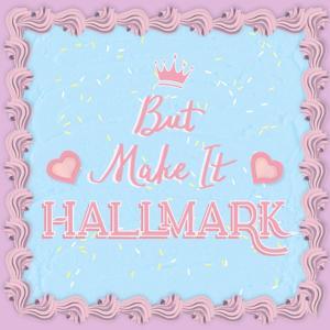 But Make It Hallmark by Chinggay and Patty