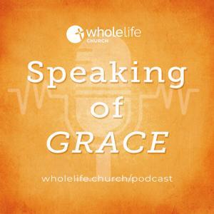 Speaking of Grace by WholeLife Productions