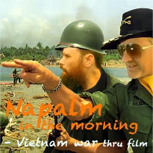 Napalm in the Morning - the Vietnam War thru Film by Napalm in the Morning - Vietnam War through Film