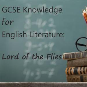 GCSE Knowledge: Lord of the Flies by hartleyed