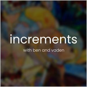 Increments by Ben Chugg and Vaden Masrani