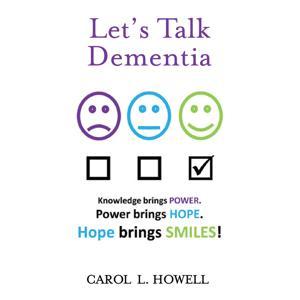 Let's Talk Dementia by Carol Howell - dementia educat