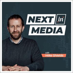 Next in Media by Mike Shields