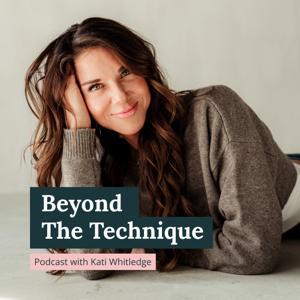 Beyond The Technique Podcast by Kati Whitledge