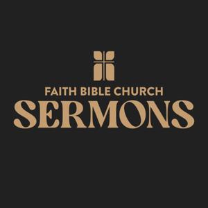 Faith Bible Church Sermons by Faith Bible Church