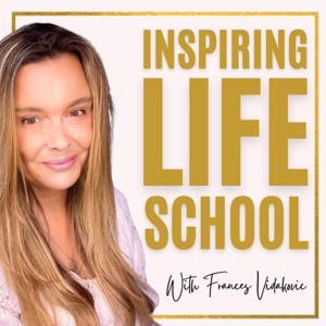 Inspiring Life School Podcast | Take Action Without The Mind Drama by Frances Vidakovic | Mindset & Action Coach