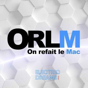 On refait le Mac - ORLM by ORLM.tv by Electric Dreams