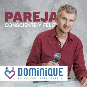Pareja consciente y feliz es el podcast para vivir mejor tu relación. by Dominique Hennechart