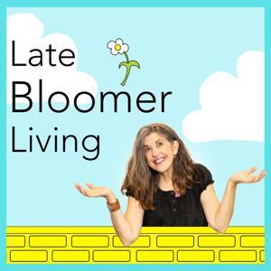 Late Bloomer Living Podcast by Yvonne Marchese