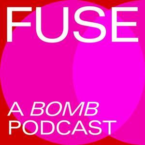 FUSE: A BOMB Podcast by BOMB Magazine