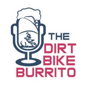 The Dirt Bike Burrito Podcast by Dirt Bike Burrito