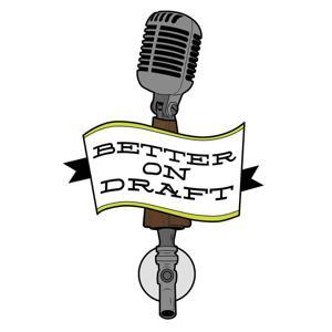 Better on Draft | Craft Beer Podcast by Better On Draft Podcast