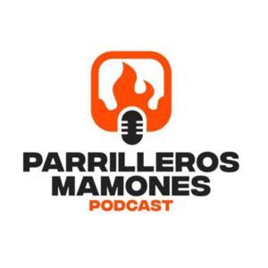 Parrilleros Mamones Podcast by Los Parrilleros Mamones