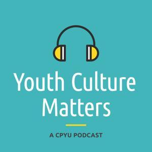 Youth Culture Matters - A CPYU Podcast by CPYU