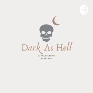 Dark As Hell: A True Crime Podcast by Maggie Burgess