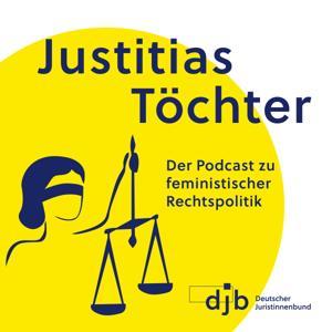Justitias Töchter. Der Podcast zu feministischer Rechtspolitik by Deutscher Juristinnenbund e.V.