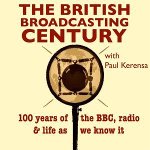 The British Broadcasting Century with Paul Kerensa by Paul Kerensa