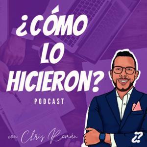 ¿Cómo lo hicieron? Podcast by Chris Roman