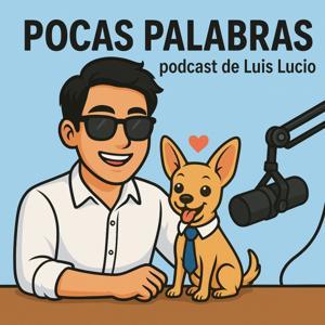 Pocas palabras: podcast de Luis Lucio by Luis Alfredo Vargas Lucio.