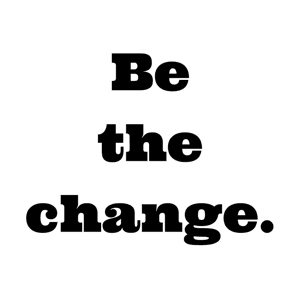 Be the change. Podcast by Be the change. Media Network and Lily Mott