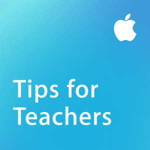 Tips for Teachers by Apple Education