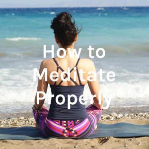 How to Meditate Properly by Solange Bluethner