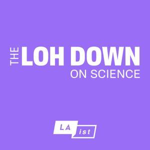 The Loh Down on Science by LAist 89.3