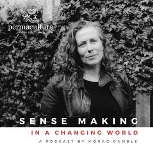 Sense-Making in a Changing World by Morag Gamble: Permaculture Education Institute