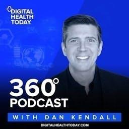 Digital Health Today 360 with Dan Kendall by Dan Kendall / Part of the Health Podcast Network