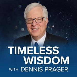 Timeless Wisdom with Dennis Prager by Salem Podcast Network